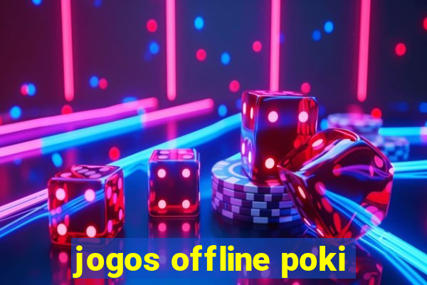 jogos offline poki